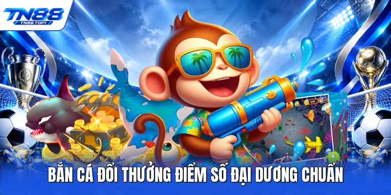 Bắn cá đổi thưởng điểm số đại dương chuẩn