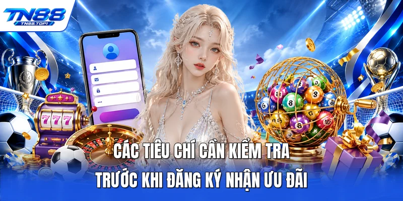 Các tiêu chí cần kiểm tra trước khi đăng ký nhận ưu đãi