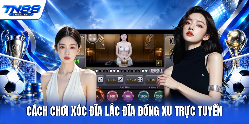 Cách chơi xóc đĩa lắc đĩa đồng xu trực tuyến