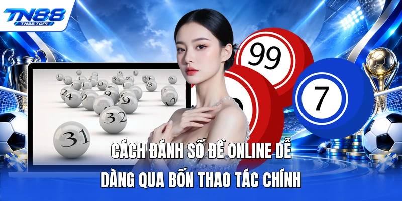 Cách đánh số đề online dễ dàng qua bốn thao tác chính