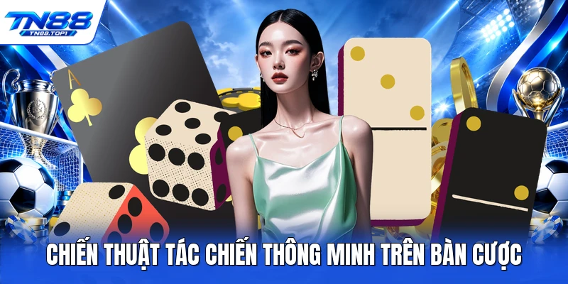 Chiến thuật tác chiến thông minh trên bàn cược
