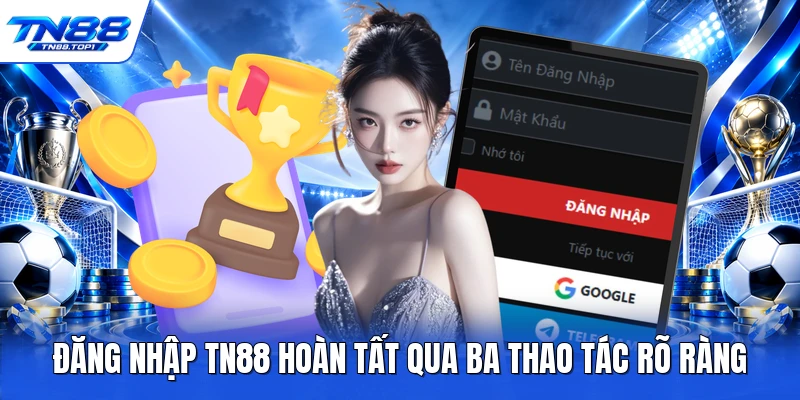 Đăng nhập TN88 hoàn tất qua ba thao tác rõ ràng Đăng nhập TN88 hoàn tất qua ba thao tác rõ ràng