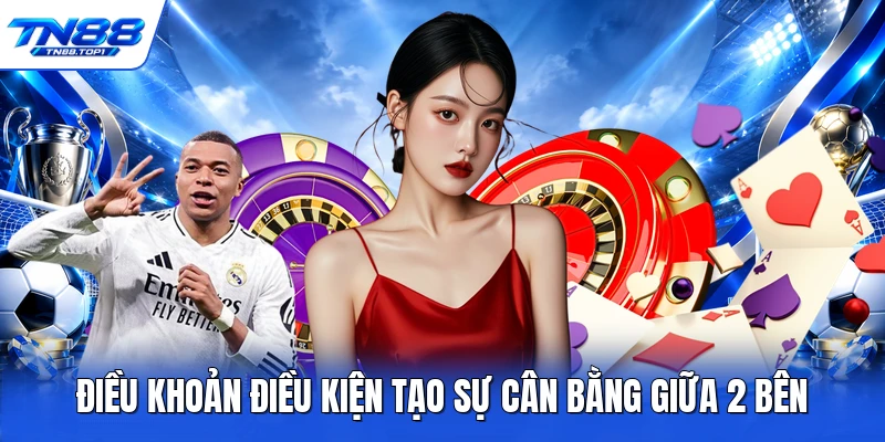 Điều khoản điều kiện tạo sự cân bằng giữa 2 bên
