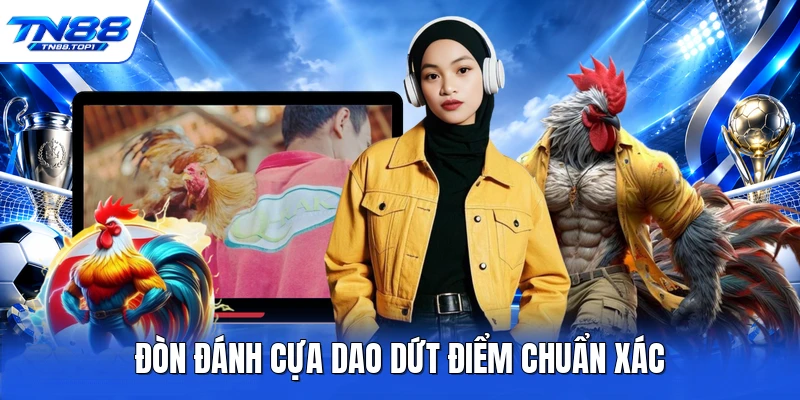 Đòn đánh cựa dao dứt điểm chuẩn xác