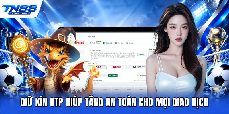 Giữ kín OTP giúp tăng an toàn cho mọi giao dịch