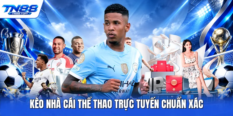 Kèo nhà cái thể thao trực tuyến chuẩn xác