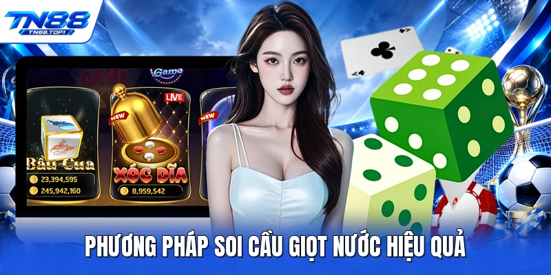 Phương pháp soi cầu giọt nước hiệu quả