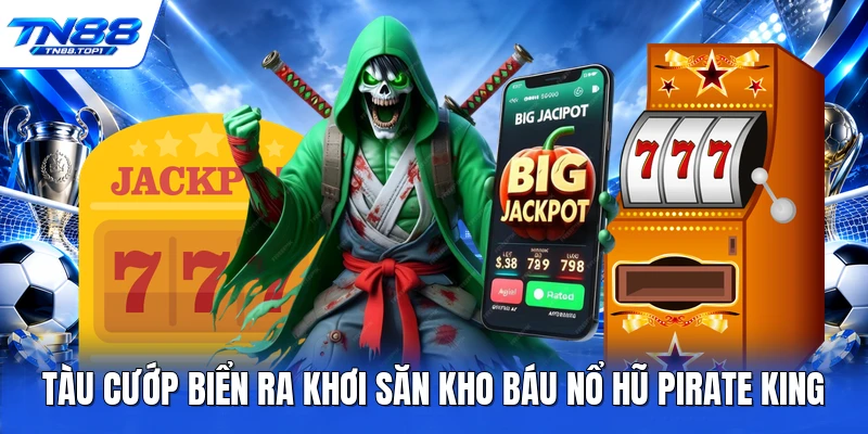 Tàu cướp biển ra khơi săn kho báu nổ hũ Pirate King